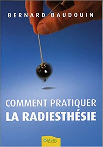 Livre Comment pratiquer la RADIESTHÉSIE