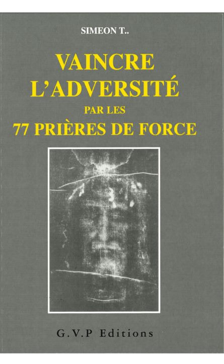 Livre vaincre l'adversité par les 77 prières de force